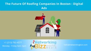The Future Of Roofing Companies In Boston : Digital Ads