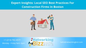 Expert Insights: Local SEO Best Practices For Construction Firms In Boston 