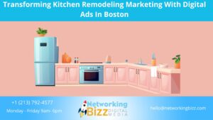 Transforming Kitchen Remodeling Marketing With Digital Ads In Boston 