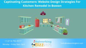 Captivating Customers: Website Design Strategies For Kitchen Remodel In Boston