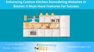 Enhancing Custom Kitchen Remodeling Websites In Boston: 5 Must-Have Features For Success