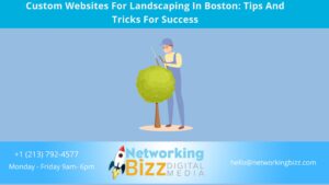 Custom Websites For Landscaping In Boston: Tips And Tricks For Success