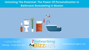 Unlocking The Potential: The Power Of Personalization In Bathroom Remodeling In Boston